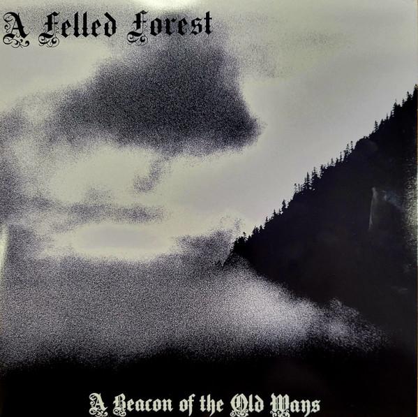 A Felled Forest - A Beacon Of The Old Ways