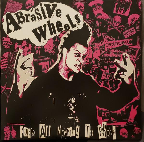 Abrasive Wheels - Fuck All Nothing To Prove
