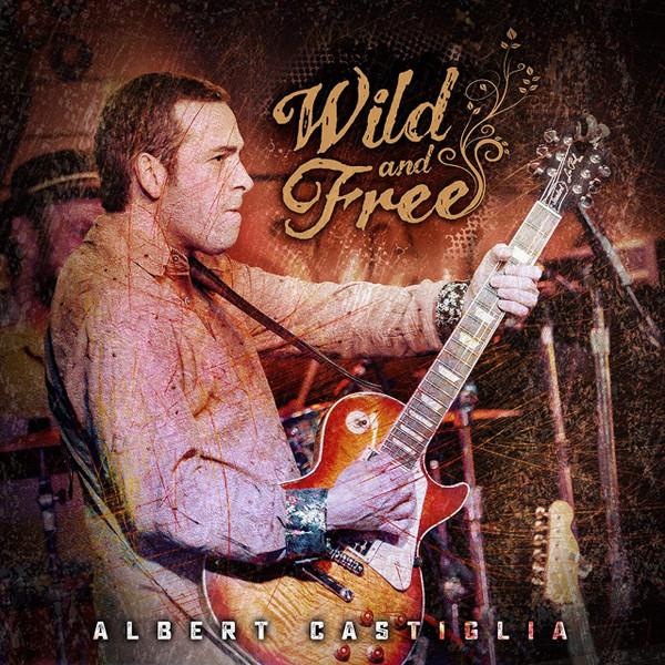 Albert Castiglia - Wild And Free