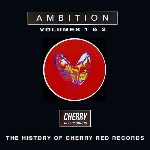  - Ambition - The History Of Cherry Red Records Volumes 1 & 2