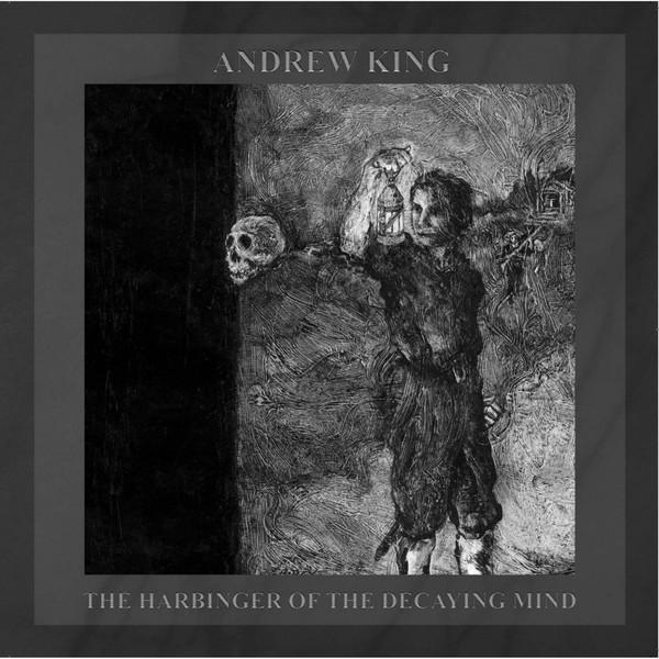 Andrew King - The Harbinger Of The Decaying Mind