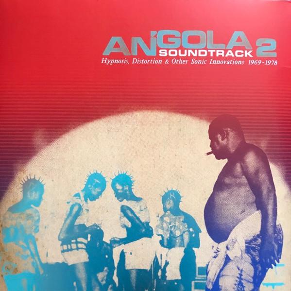  - Angola Soundtrack 2 - Hypnosis, Distortion & Other Sonic Innovations 1969 - 1978