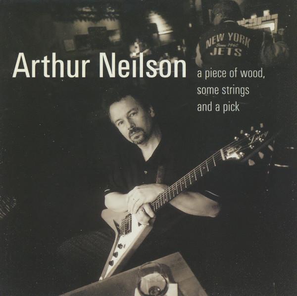 Arthur Neilson - A Piece Of Wood, Some Strings And A Pick