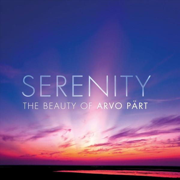 Arvo Pärt - Serenity - The Beauty Of Arvo Pärt