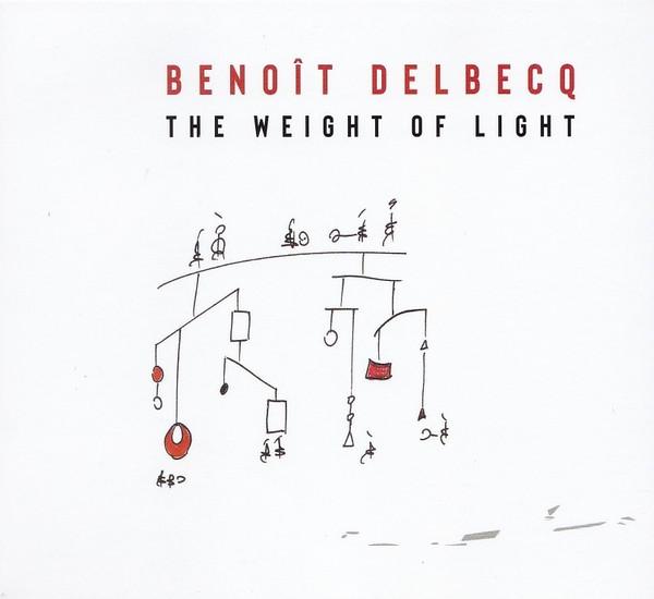 Benoît Delbecq - The Weight Of Light