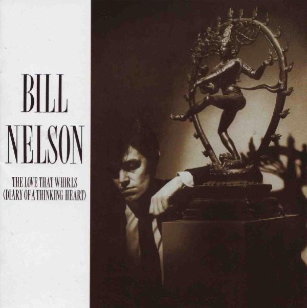 Bill Nelson - The Love That Whirls (Diary Of A Thinking Heart)
