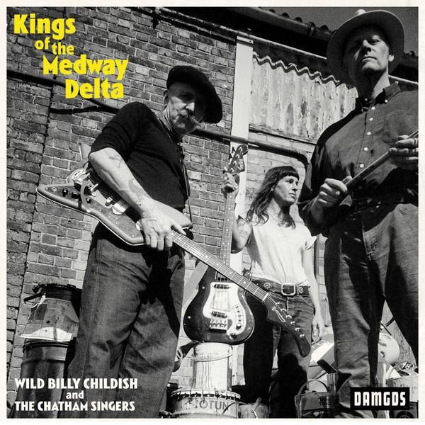 Billy Childish, The Chatham Singers - Kings Of The Medway Delta