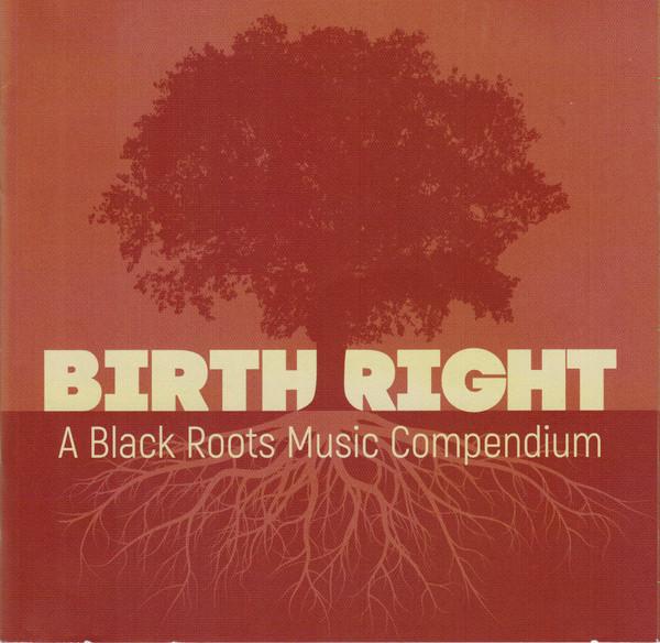  - Birth Right: A Black Roots Music Compendium