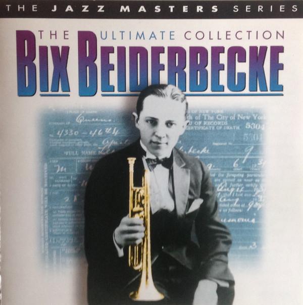 Bix Beiderbecke - The Ultimate Collection