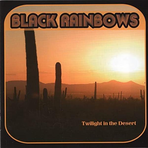 Black Rainbows - Twilight In The Desert