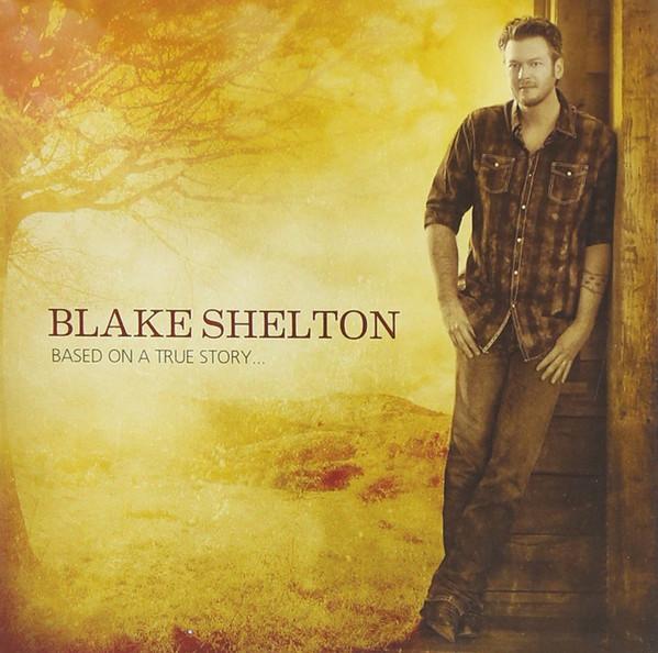 Blake Shelton - Based On A True Story...
