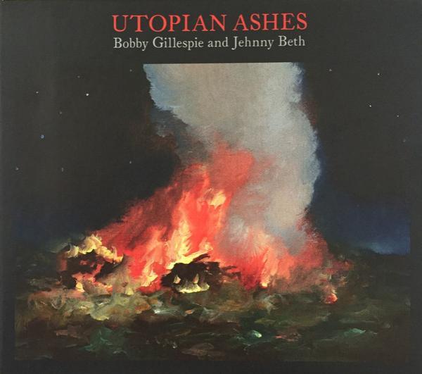 Bobby Gillespie, Jehnny Beth - Utopian Ashes