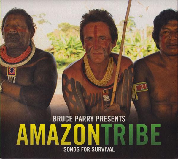  - Bruce Parry Presents: Amazon Tribe - Songs For Survival