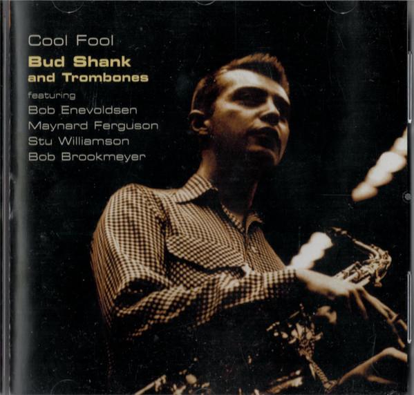 Bud Shank And Three Trombones, Bob Enevoldsen, Maynard Ferguson, Stu Williamson, Bob Brookmeyer - Cool Fool