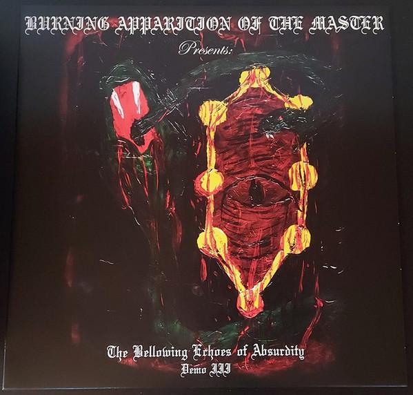 Burning Apparition Of The Master - The Bellowing Echoes Of Absurdity: Demo III