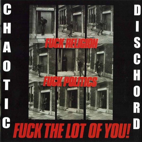 Chaotic Dischord - Fuck Religion, Fuck Politics, Fuck The Lot Of You!