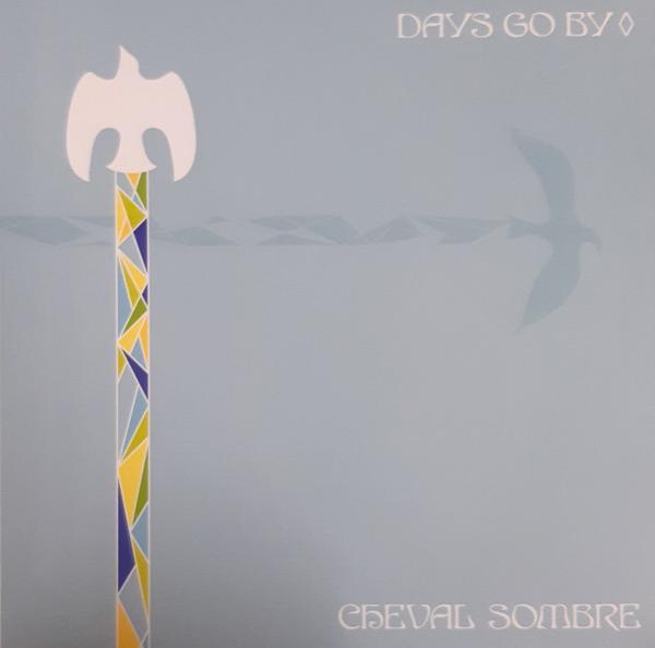 Cheval Sombre - Days Go By