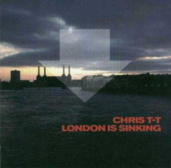 Chris T-T - London Is Sinking