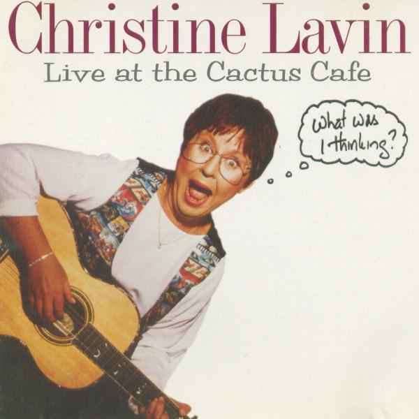 Christine Lavin - Live At The Cactus Cafe (What Was I Thinking?)