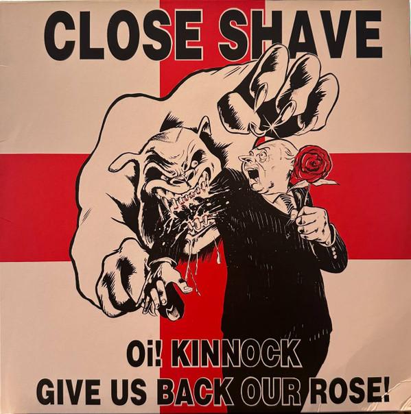 Close Shave - Oi! Kinnock Give Us Back Our Rose