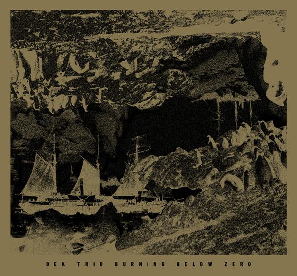 DEK TRIO - Burning Below Zero