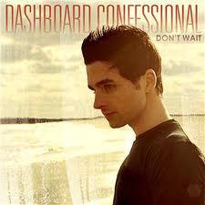 Dashboard Confessional - Don't Wait