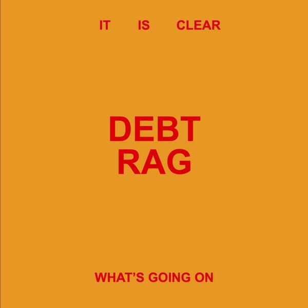 Debt Rag - It Is Clear What's Going On