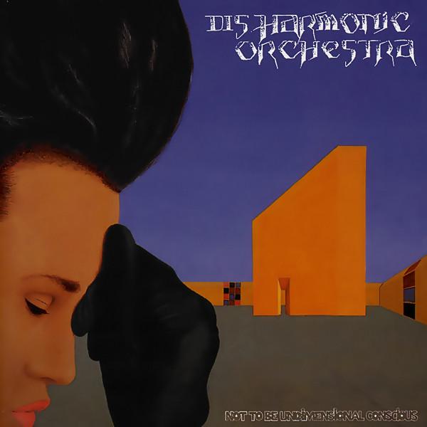 Disharmonic Orchestra - Not To Be Undimensional Conscious