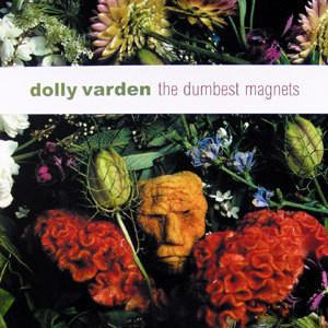 Dolly Varden - The Dumbest Magnets