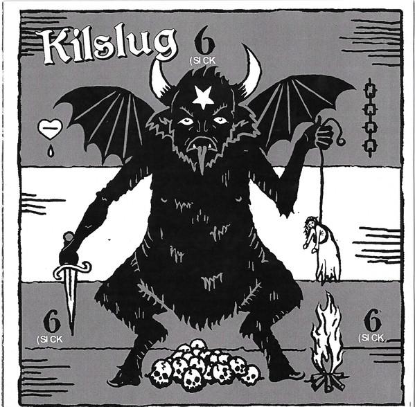 Drunk In Hell, Kilslug - 6 (Sick) 6 (Sick) 6 (Sick) / Hungry For Blood