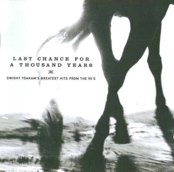 Dwight Yoakam - Last Chance For A Thousand Years (Dwight Yoakam's Greatest Hits From The 90's)