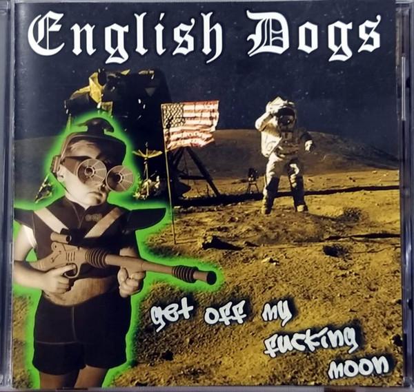 English Dogs - Get Off My Fucking Moon