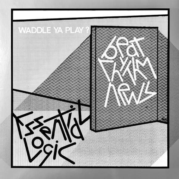 Essential Logic - Beat Rhythm News (Waddle Ya Play?)