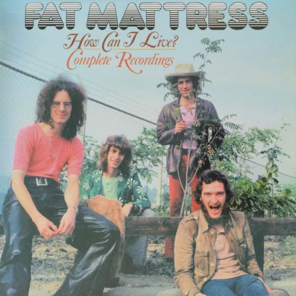 Fat Mattress - How Can I Live? Complete Recordings
