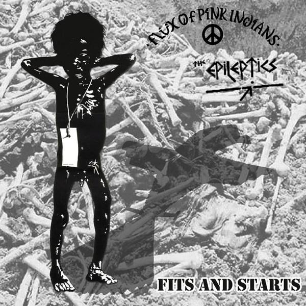 Flux Of Pink Indians, The Epileptics - Fits And Starts