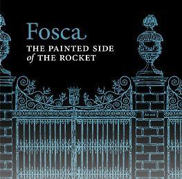 Fosca - The Painted Side Of The Rocket