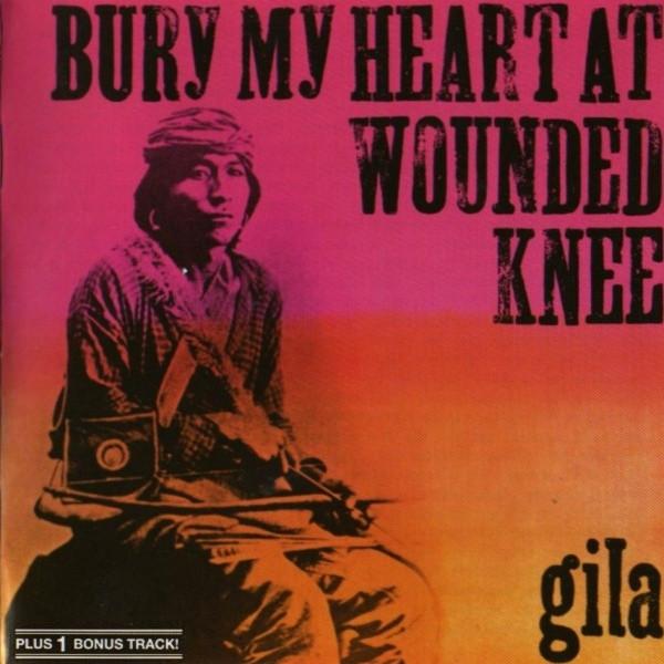 Gila (2) - Bury My Heart At Wounded Knee