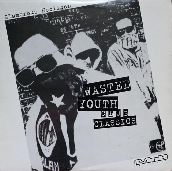 Glamorous Hooligan - Wasted Youth Club Classics