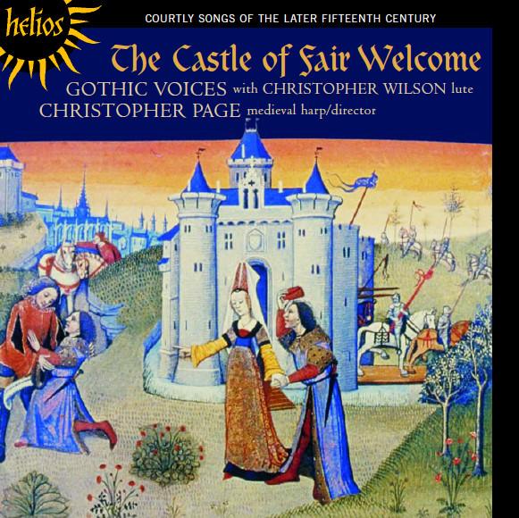 Gothic Voices (2), Christopher Wilson (2), Christopher Page - The Castle Of Fair Welcome - Courtly Songs Of The Later Fifteenth Century
