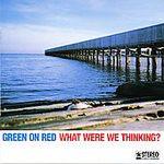 Green On Red - What Were We Thinking?