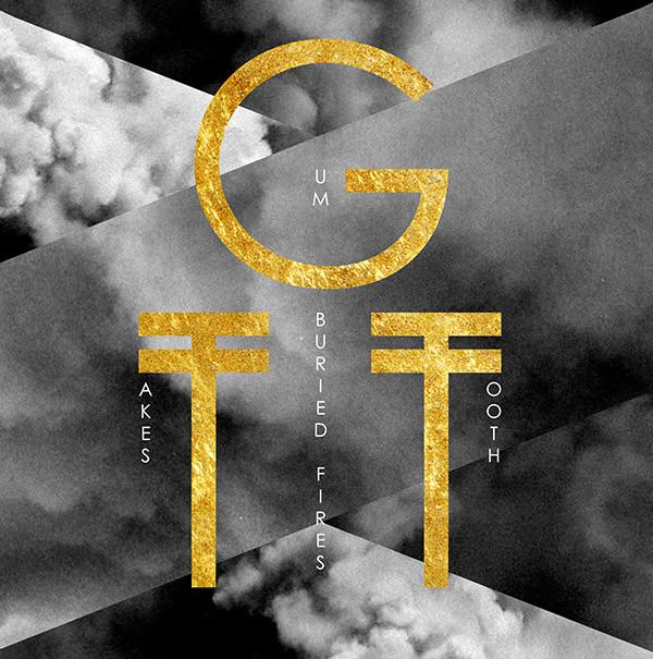Gum Takes Tooth - Buried Fires