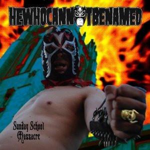 HEWHOCANNOTBENAMED - Sunday School Massacre