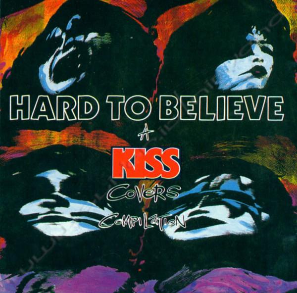 - Hard To Believe (A Kiss Covers Compilation)
