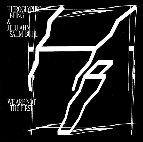 Hieroglyphic Being, J.I.T.U. Ahn-Sahm-Buhl - We Are Not The First