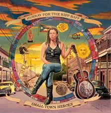 Hurray For The Riff Raff - Small Town Heroes