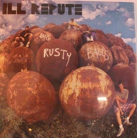 Ill Repute - Big Rusty Balls