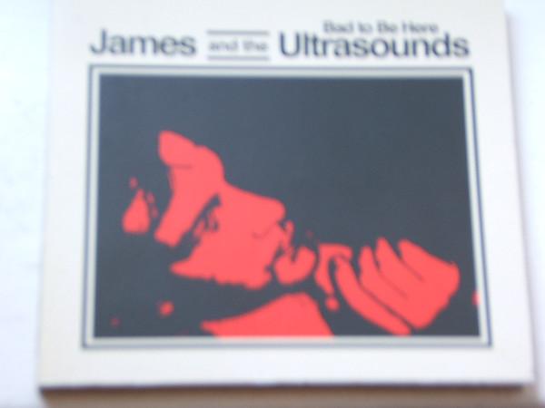 James And The Ultra Sounds - Bad To Be Here