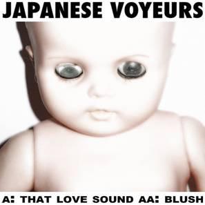 Japanese Voyeurs - That Love Sound / Blush