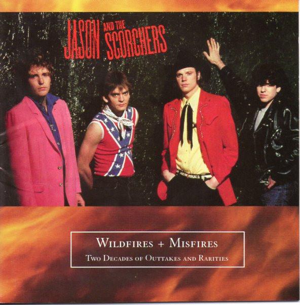 Jason & The Scorchers - Wildfires + Misfires