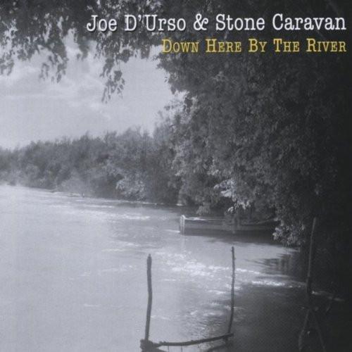 Joe D'Urso & Stone Caravan - Down Here By The River
